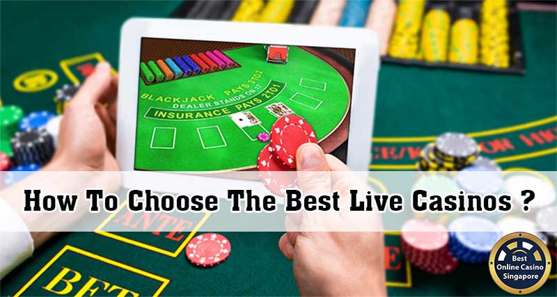 How To Choose The Best Live Casinos In Singapore?